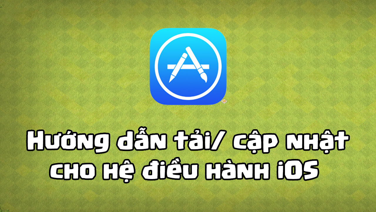 Hướng dẫn tải/ Cập nhật Clash Of Clans cho iOS