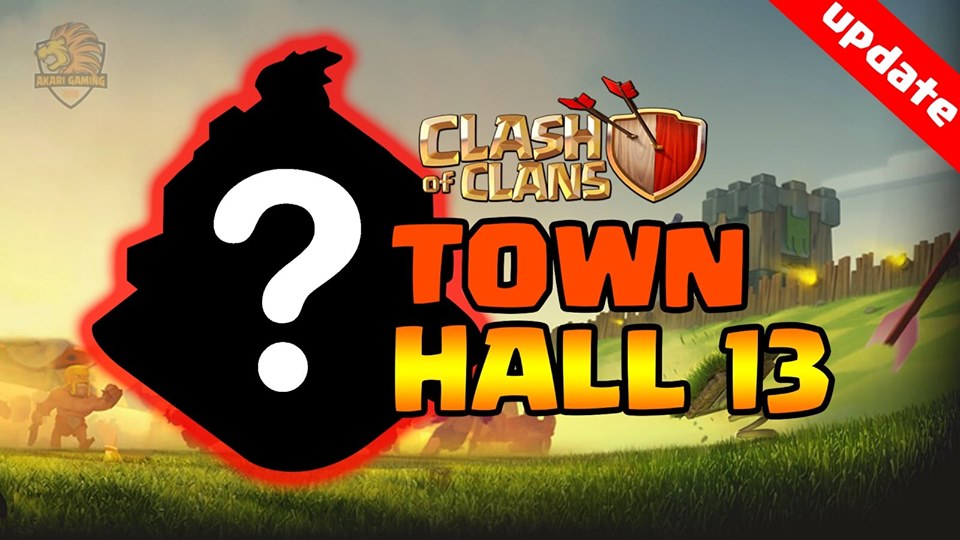 UPDATE TOWN HALL 13 Clash of clans THÔNG TIN CHÍNH THỨC TỪ SUPERCELL